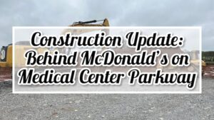 Construction Update Behind McDonald's on Medical Center Parkway