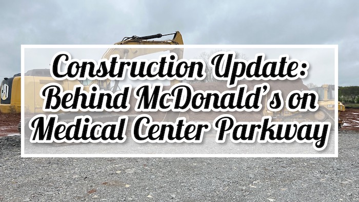 Construction Update Behind McDonald's on Medical Center Parkway