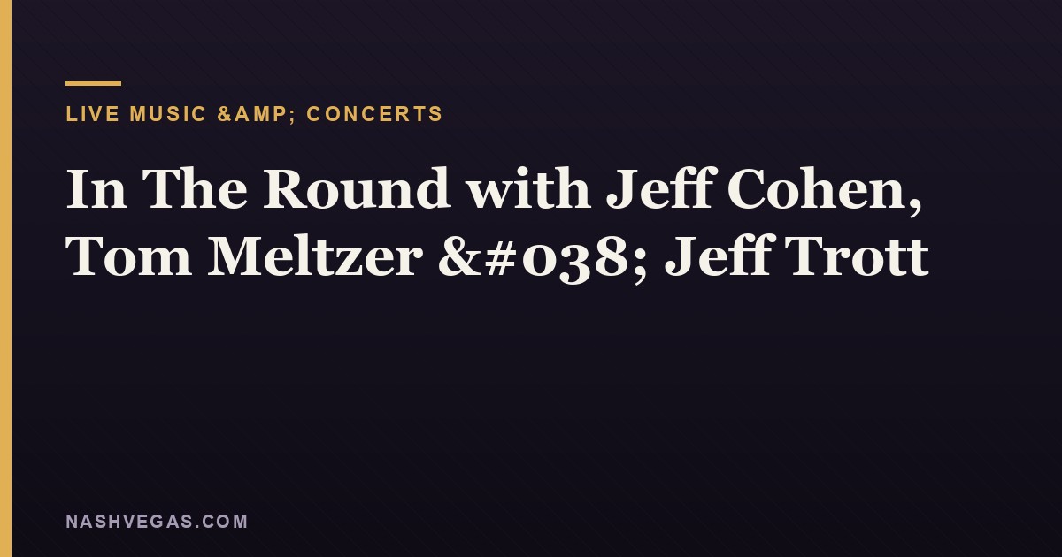 In The Round with Jeff Cohen, Tom Meltzer & Jeff Trott