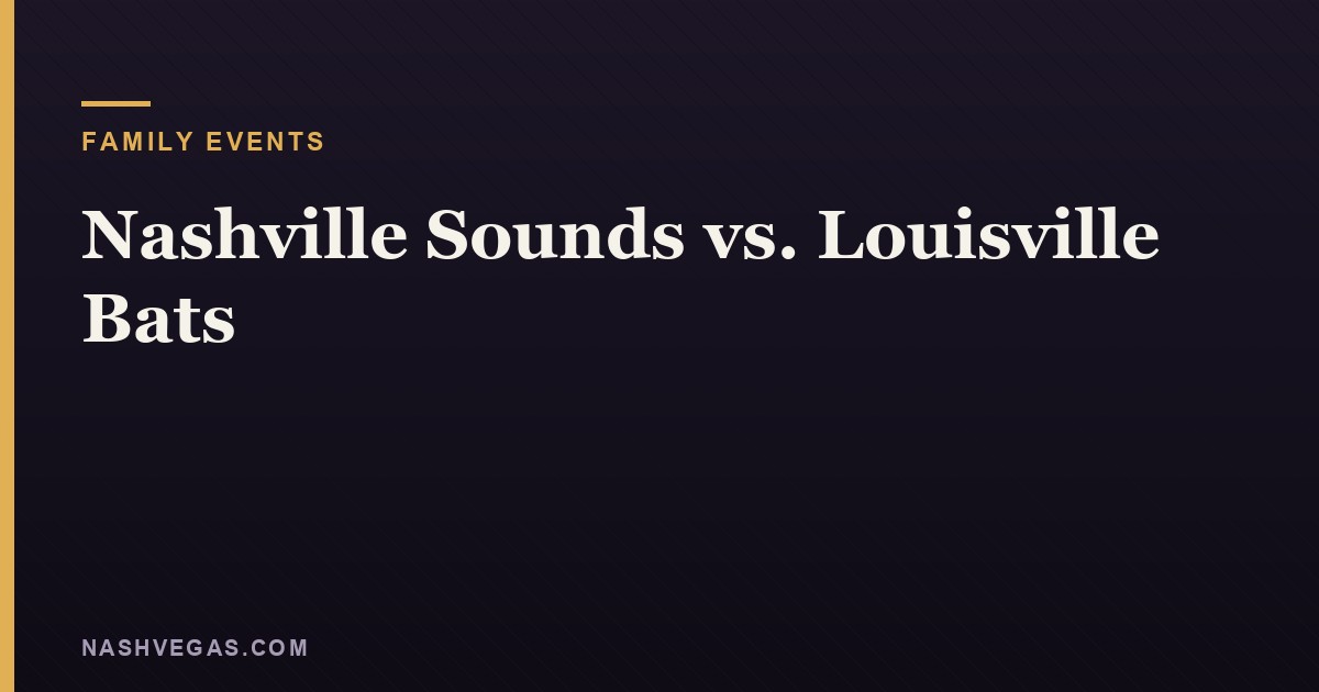 Nashville Sounds vs. Louisville Bats