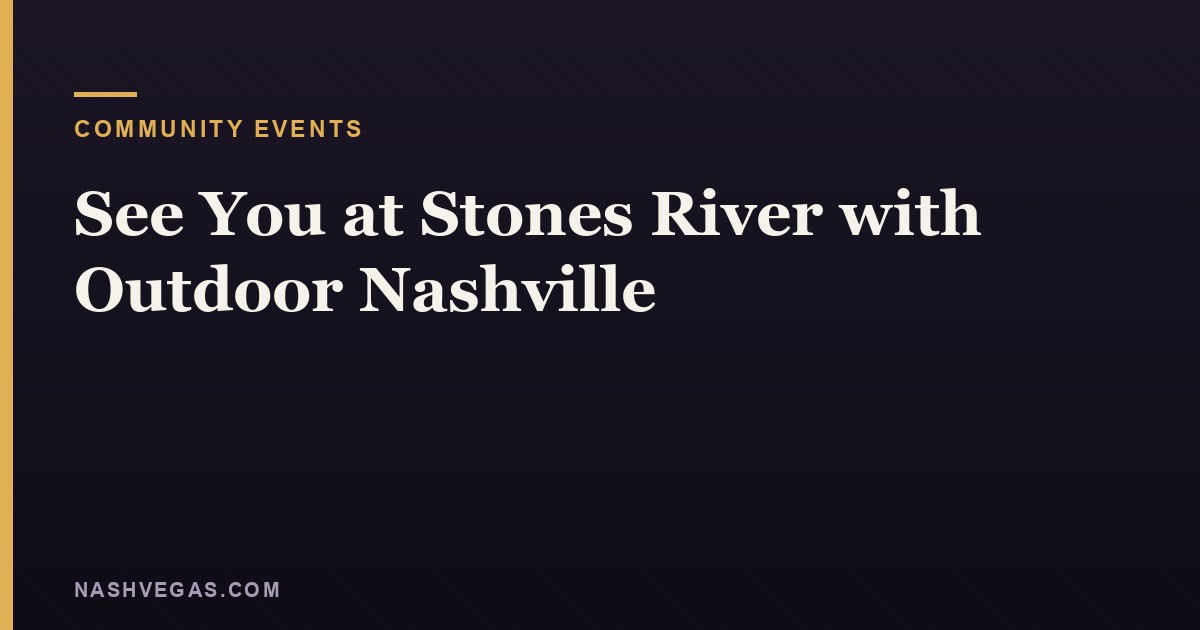 See You at Stones River with Outdoor Nashville